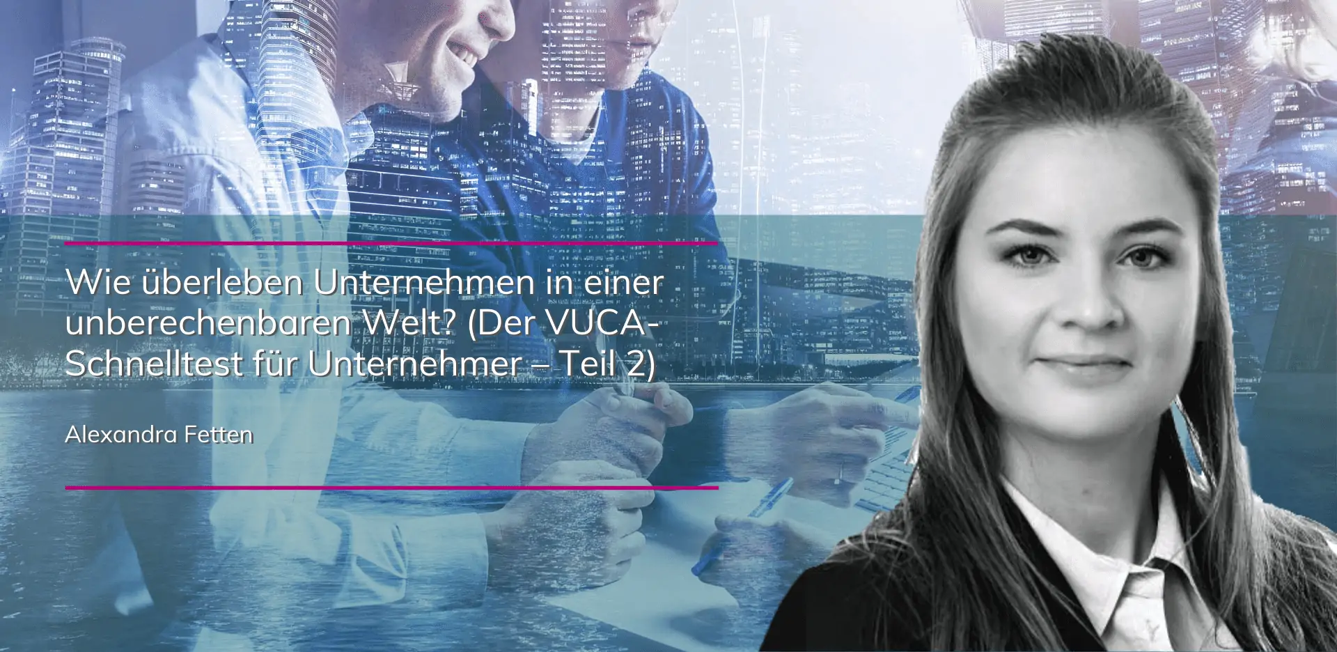 Alexandra Fetten - Der VUCA-Schnelltest für Unternehmer | Teil 2