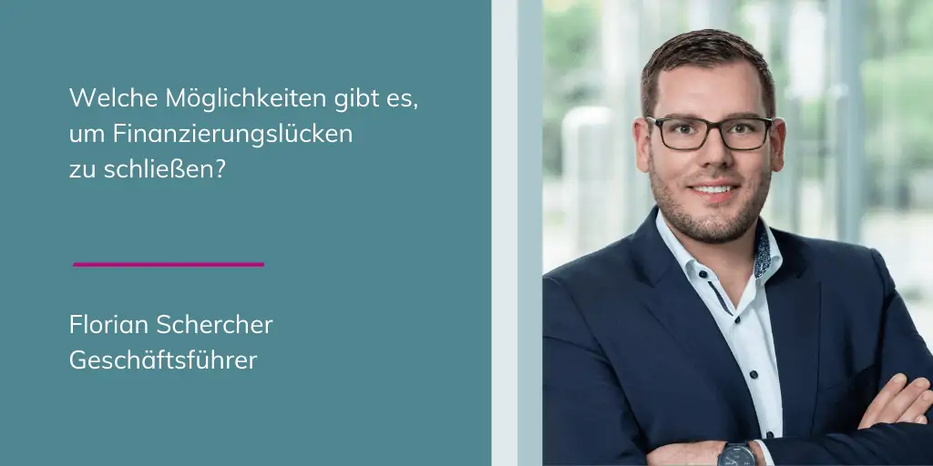 Florian Schercher - Welche Möglichkeiten gibt es, um Finanzierungslücken zu schließen?